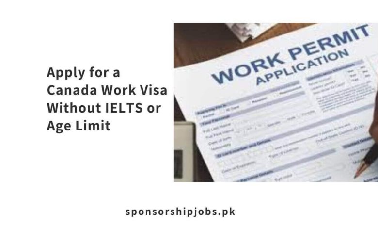 Apply for a Canada Work Visa Without IELTS or Age Limit