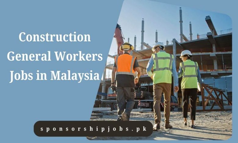 Construction General Workers Jobs in Malaysia