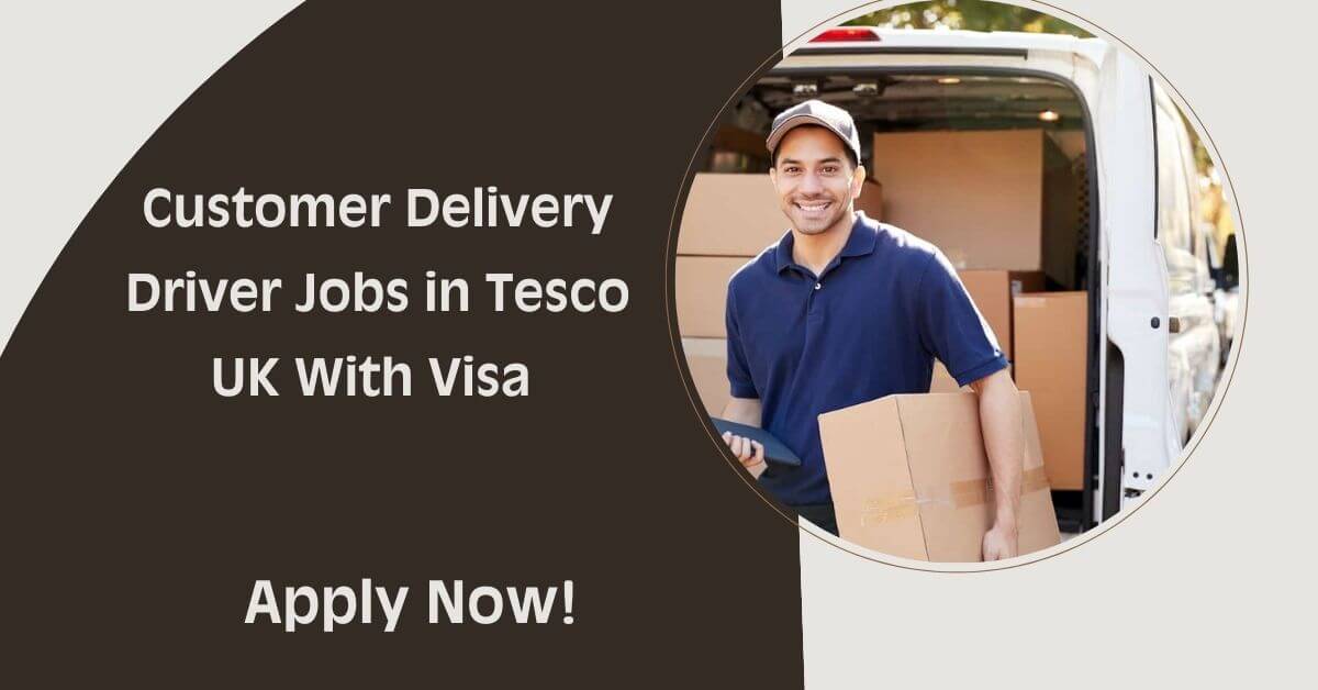 Customer Delivery Driver Jobs in Tesco UK With Visa