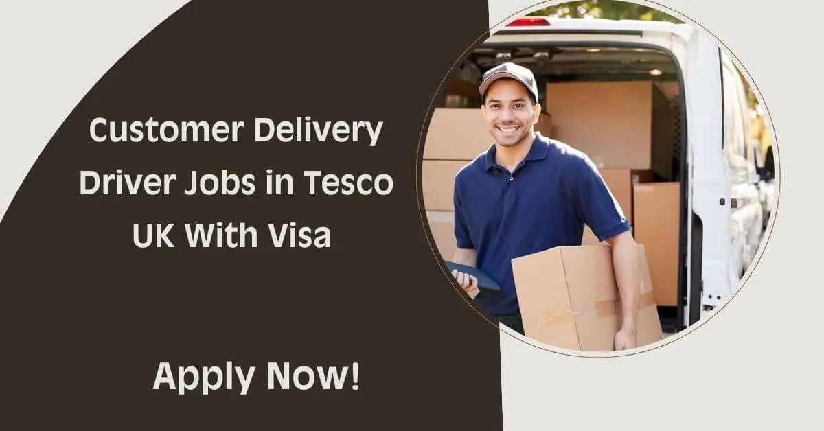 Customer Delivery Driver Jobs in Tesco UK With Visa