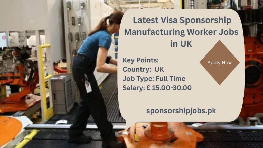Latest Visa Sponsorship Manufacturing Worker Jobs in UK