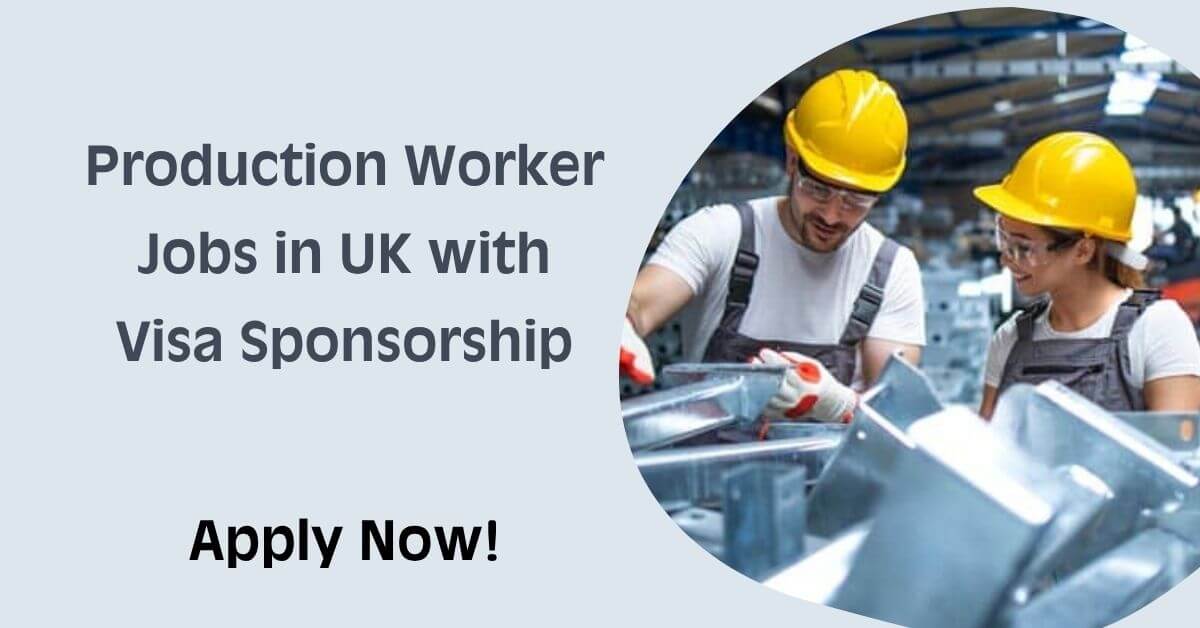 Production Worker Jobs in UK with Visa Sponsorship