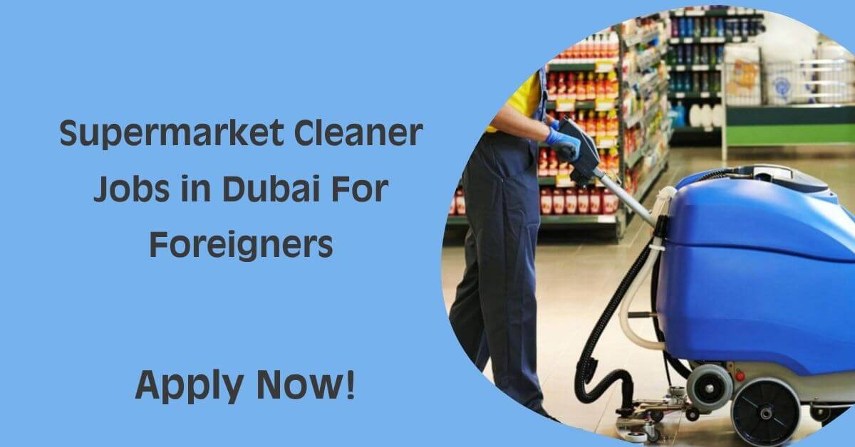 Supermarket Cleaner Jobs in Dubai For Foreigners