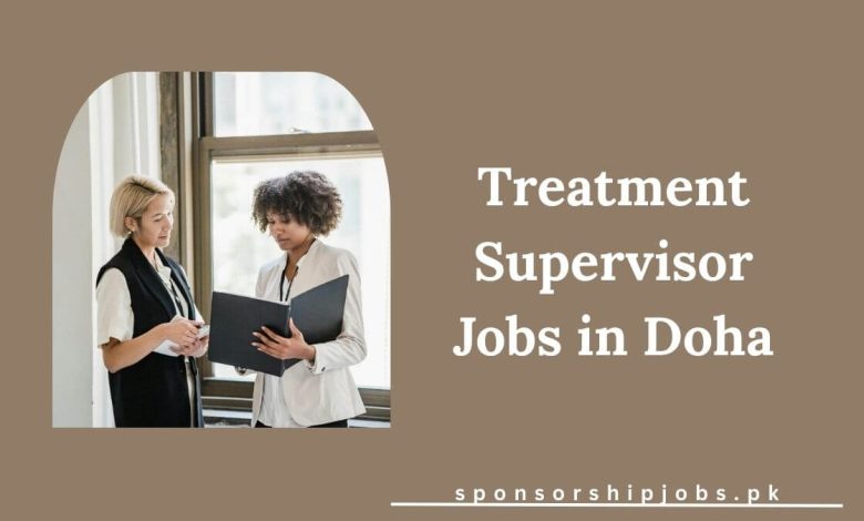 Treatment Supervisor Jobs in Doha