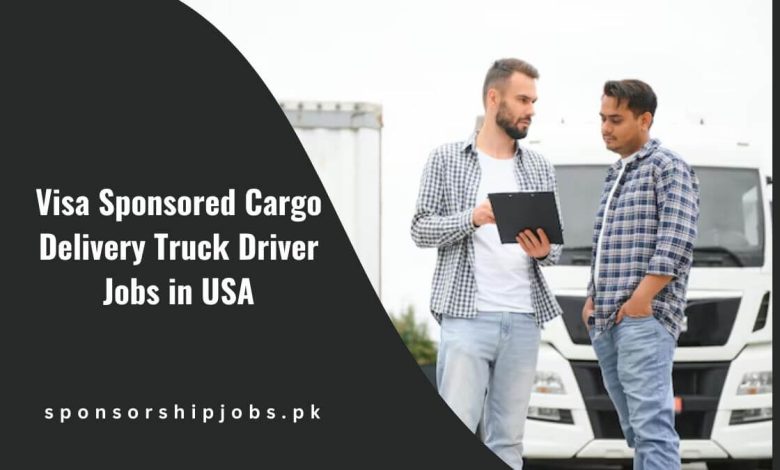 Visa Sponsored Cargo Delivery Truck Driver Jobs in USA