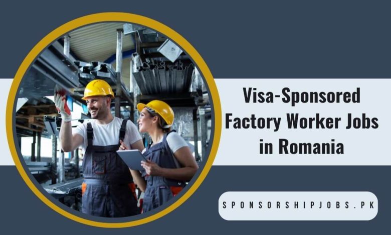 Visa-Sponsored Factory Worker Jobs in Romania