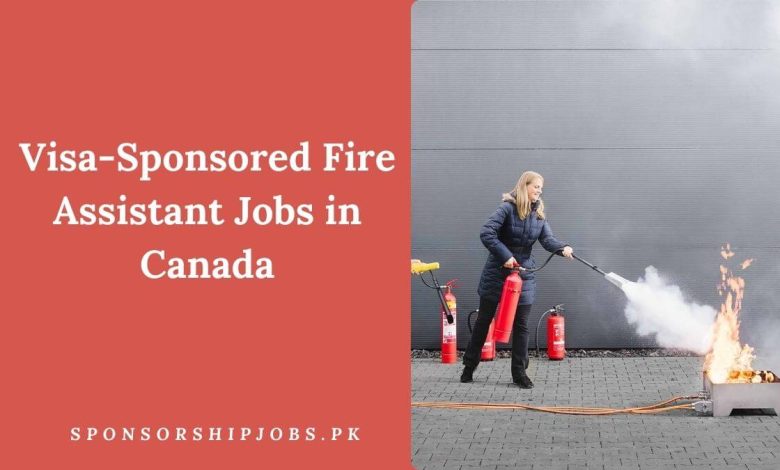 Visa-Sponsored Fire Assistant Jobs in Canada