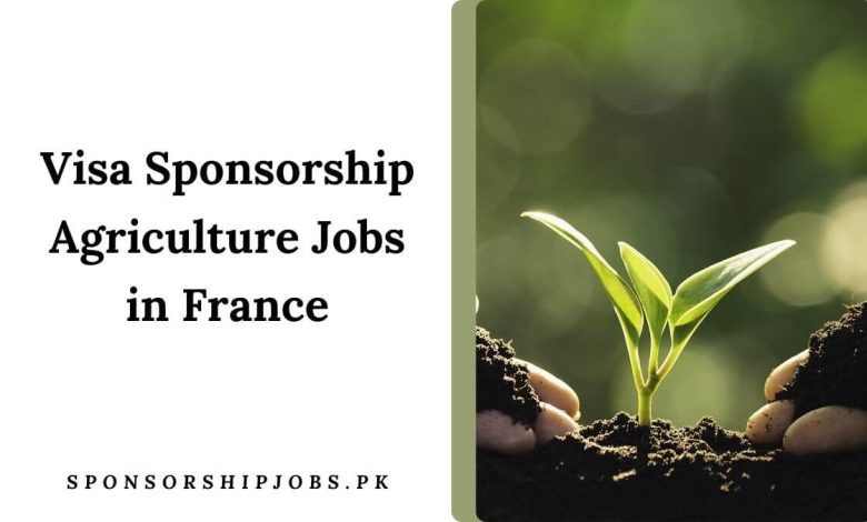 Visa Sponsorship Agriculture Jobs in France