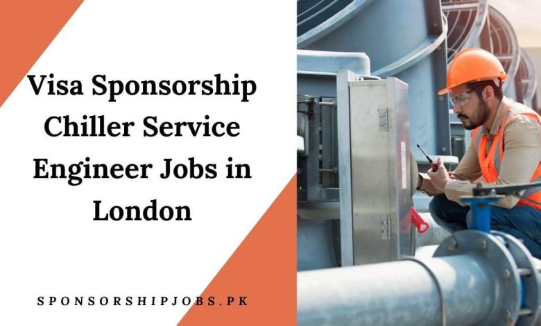 Visa Sponsorship Chiller Service Engineer Jobs in London