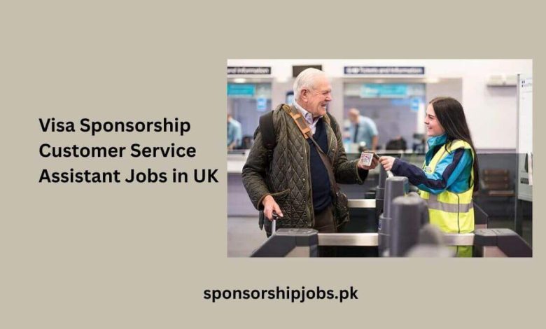 Visa Sponsorship Customer Service Assistant Jobs in UK