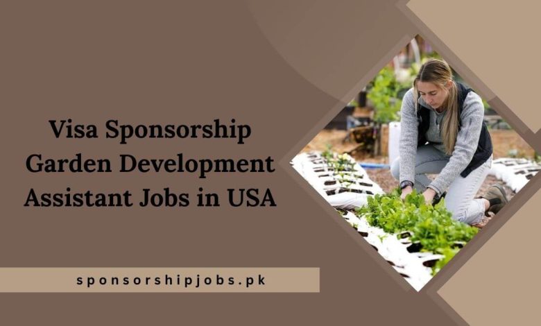 Visa Sponsorship Garden Development Assistant Jobs in USA