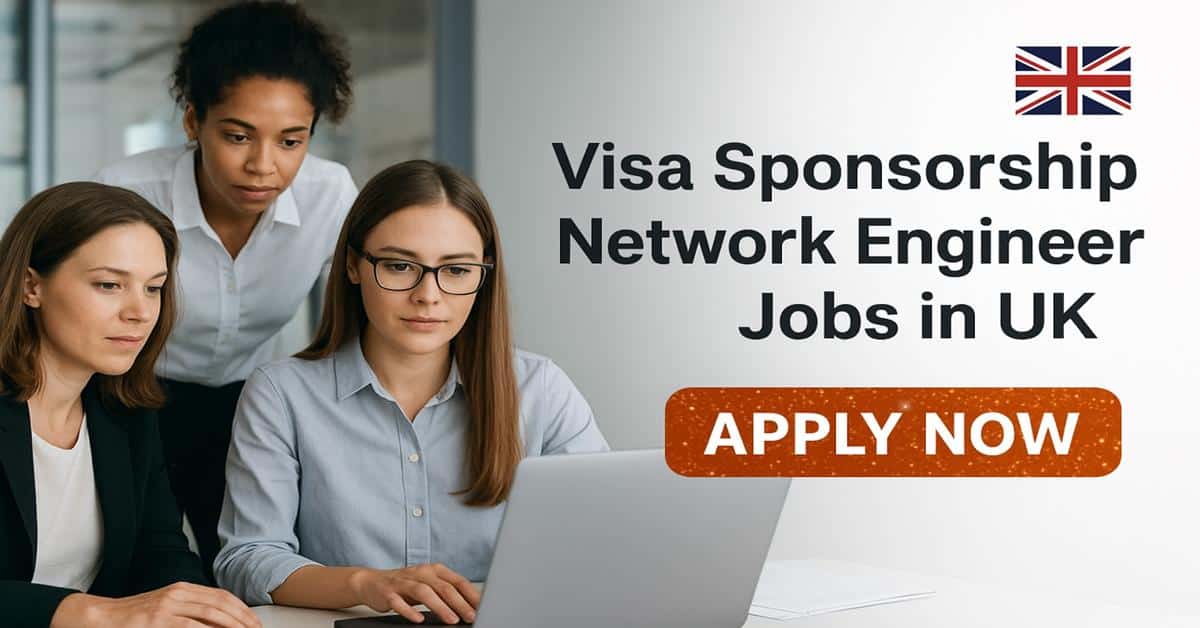 Visa Sponsorship Network Engineer Jobs in UK