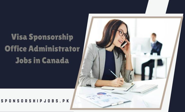Visa Sponsorship Office Administrator Jobs in Canada