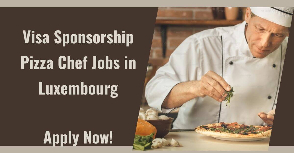 Visa Sponsorship Pizza Chef Jobs in Luxembourg