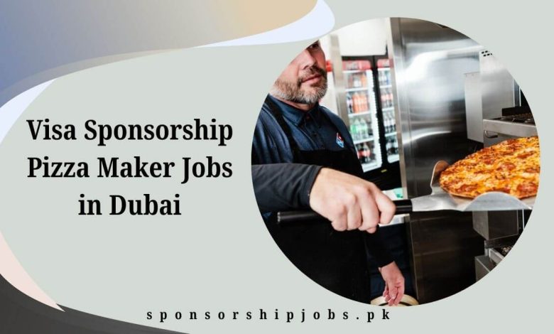 Visa Sponsorship Pizza Maker Jobs in Dubai
