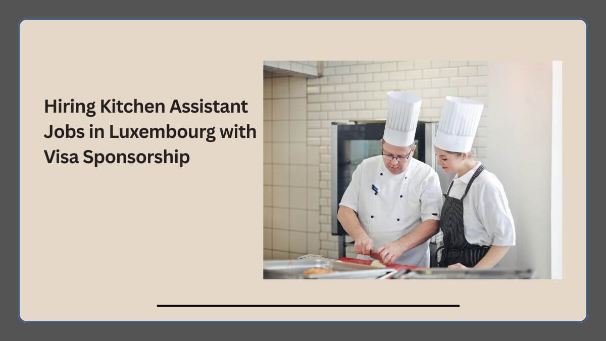 Hiring Kitchen Assistant Jobs in Luxembourg with Visa Sponsorship
