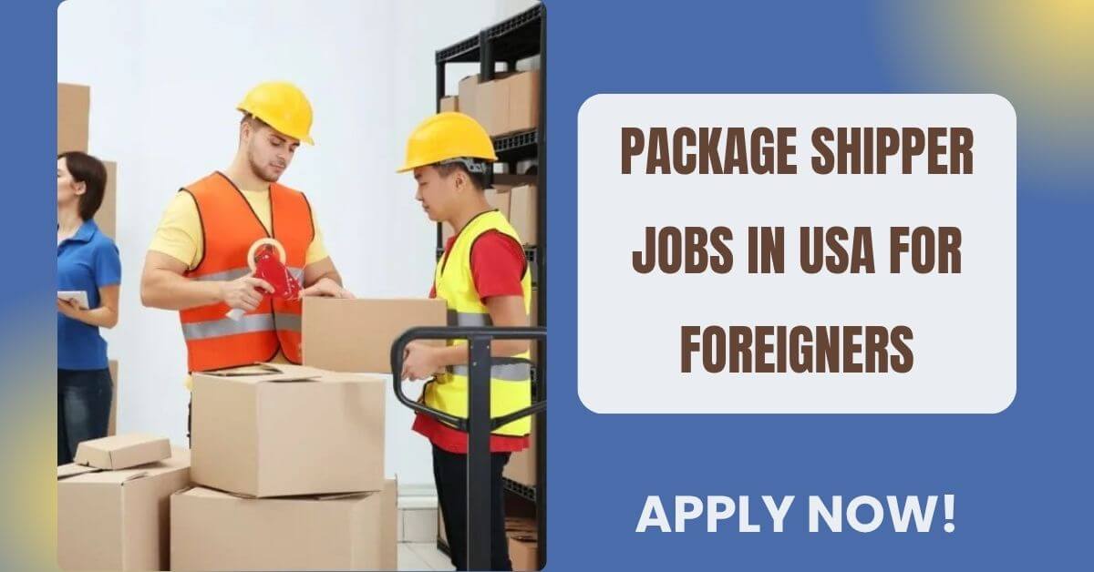Package Shipper Jobs in USA for Foreigners