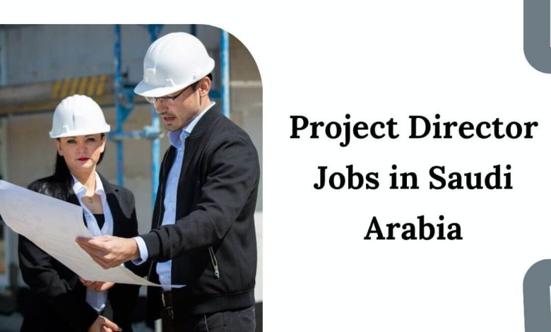 Project Director Jobs in Saudi Arabia