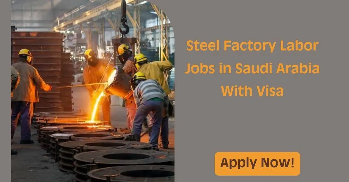 Steel Factory Labor Jobs in Saudi Arabia With Visa