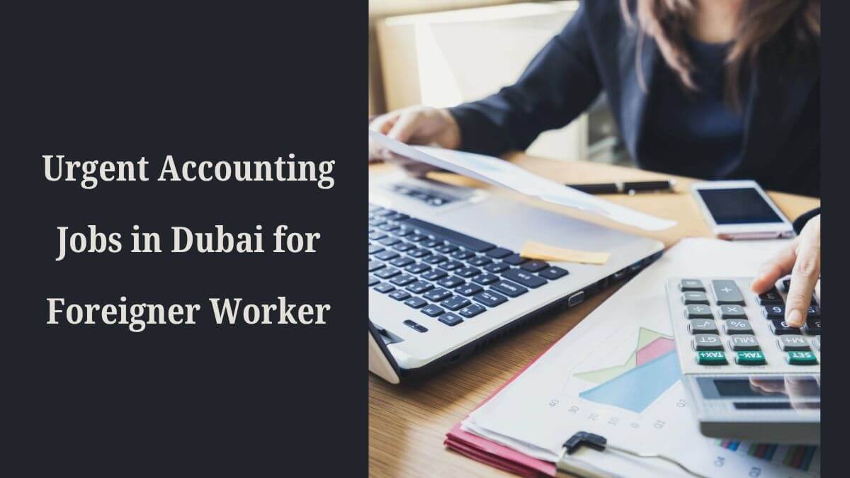 Urgent Accounting Jobs in Dubai for Foreigner Worker
