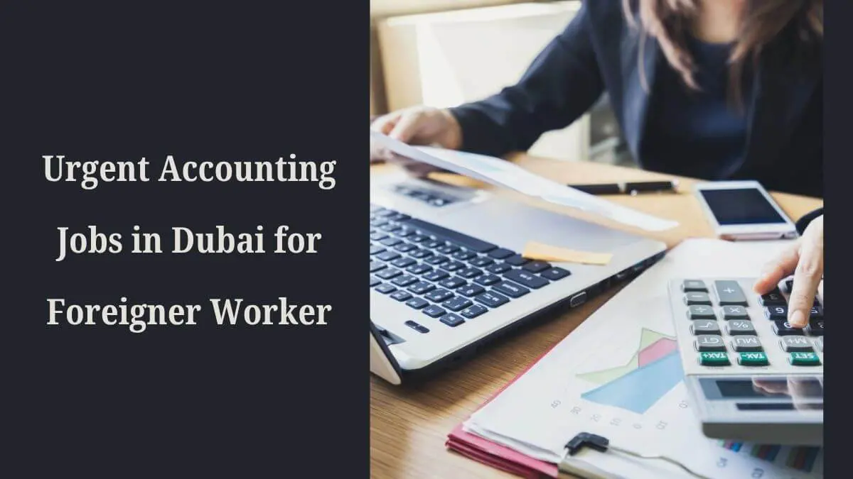 Urgent Accounting Jobs in Dubai for Foreigner Worker