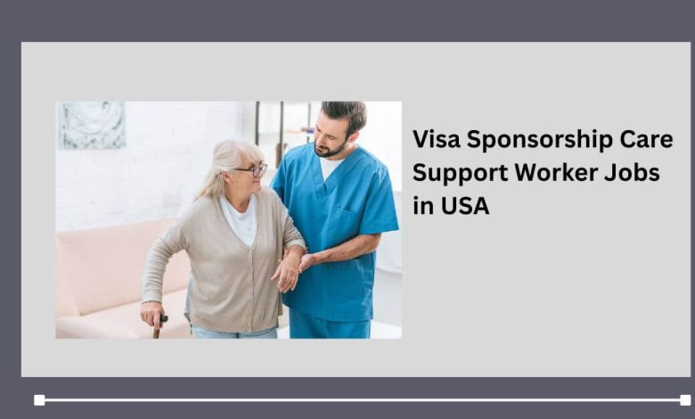 Visa Sponsorship Care Support Worker Jobs in USA
