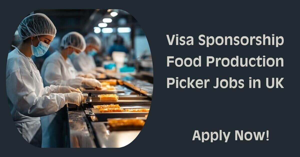 Visa Sponsorship Food Production Picker Jobs in UK