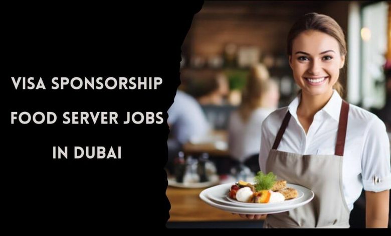 Visa Sponsorship Food Server Jobs in Dubai