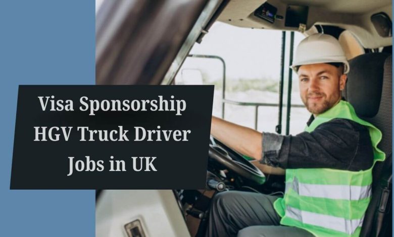 Visa Sponsorship HGV Truck Driver Jobs in UK