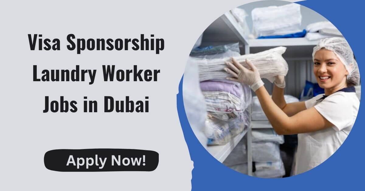 Visa Sponsorship Laundry Worker Jobs in Dubai