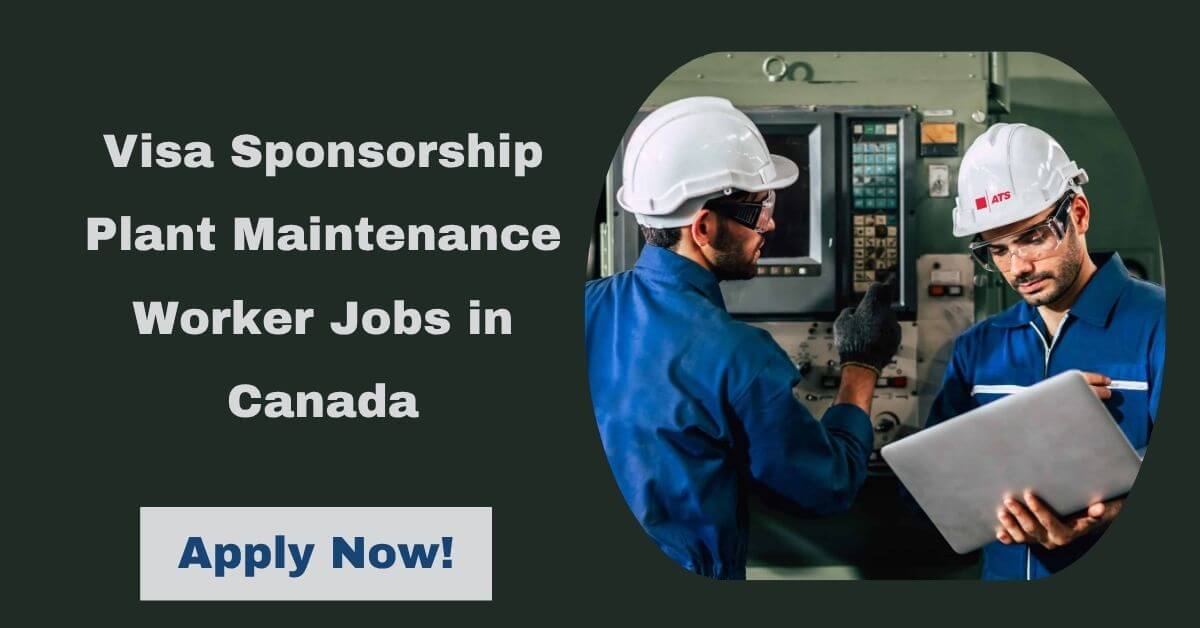 Visa Sponsorship Plant Maintenance Worker Jobs in Canada