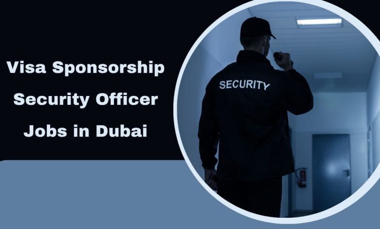 Visa Sponsorship Security Officer Jobs in Dubai