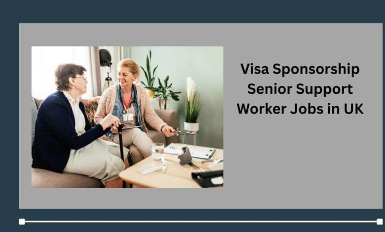 Visa Sponsorship Senior Support Worker Jobs in UK