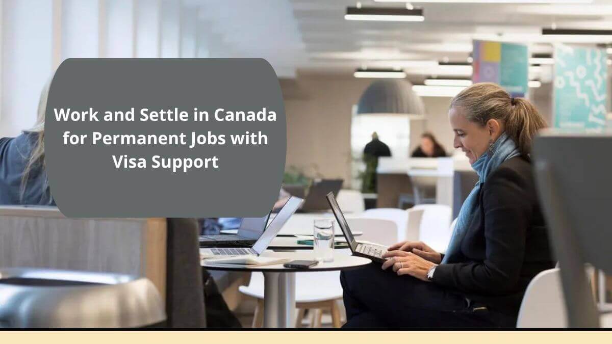 Work and Settle in Canada for Permanent Jobs with Visa Support