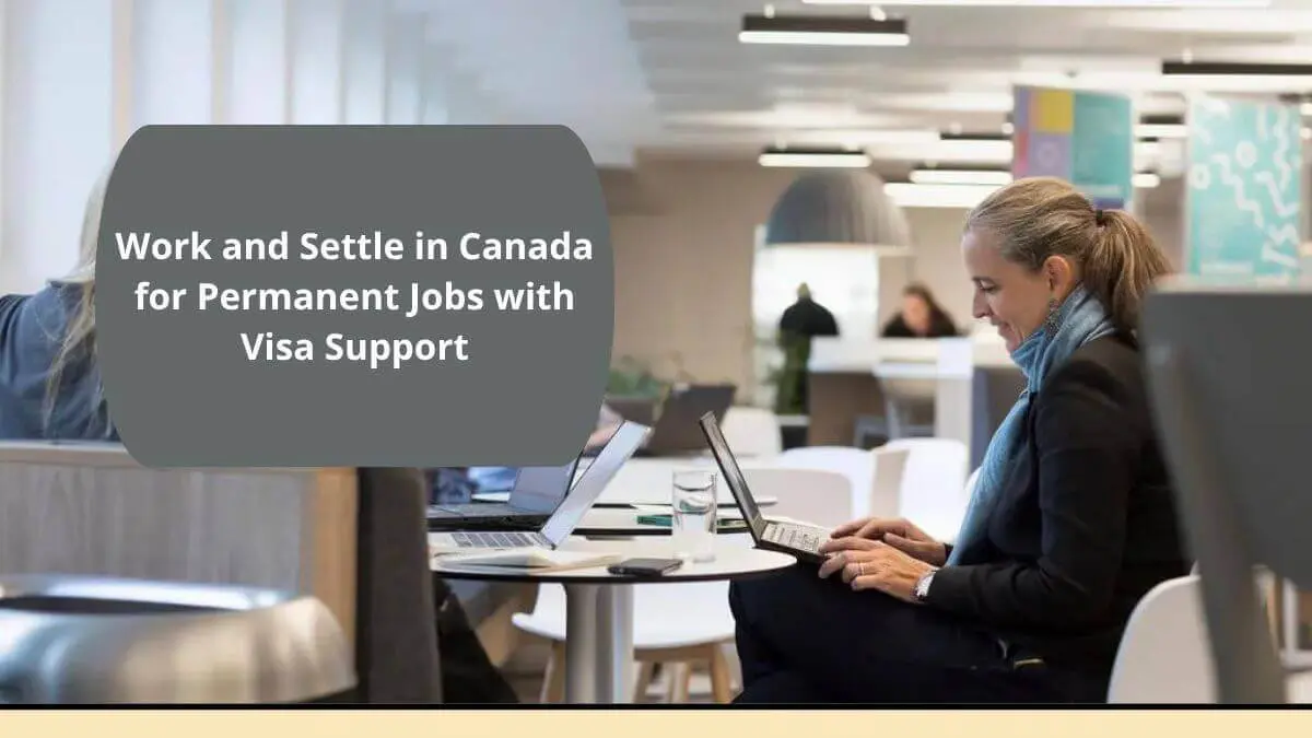 Work and Settle in Canada for Permanent Jobs with Visa Support