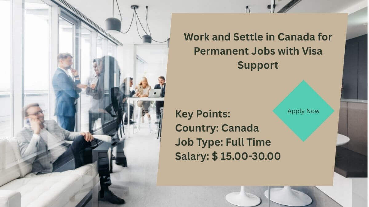 Work and Settle in Canada for Permanent Jobs with Visa Support